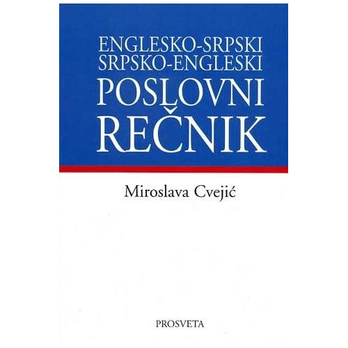 POSLOVNI REČNIK: ENGLESKO - SRPSKI, SRPSKO - ENGLESKI - Miroslava Cvejić